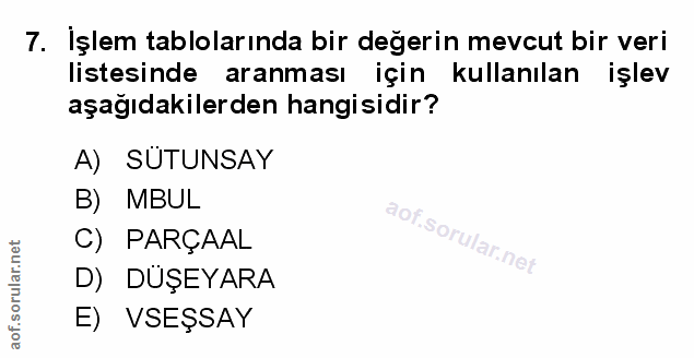 7. soru: Işlem tablolarında bir değerin mevcut bir veri listesinde aranması l için kullanılan işlev aşağıdakilerden hangisidir…