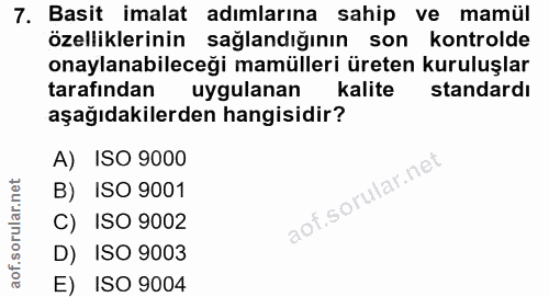 7. soru: Basit imalat adımlarına sahip ve mamül özelliklerinin sağlandığının son kontrolde onaylanabileceği mamülleri üreten k…