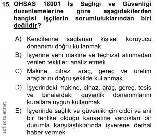 15. soru: OHSAS 18001 İş Sağlığı ve Güvenliği düzenlemelerine göre aşağıdakilerden hangisi işçilerin sorumluluklarından biri de…