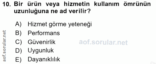 10. soru: Bir ürün veya hizmetin kullanım ömrünün uzunluğuna ne ad verilir? A) Hizmet görme yeteneği B) Performans C) Güvenirli…