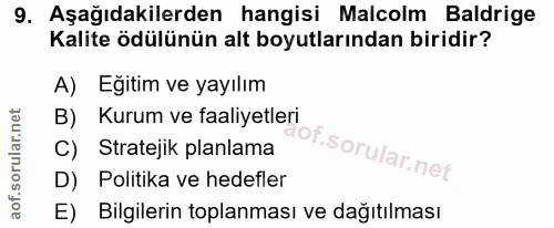 9. soru: Aşağıdakilerden hangisi Malcolm Baldrige Kalite ödülünün alt boyutlarından biridir? A) Egitim ve yayılım B) Kurum ve…