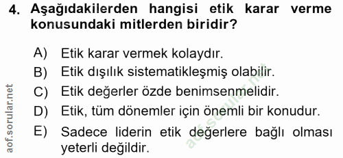 4. soru: Aşağıdakilerden hangisi etik karar verme konusundaki mitlerden biridir? A) Etik karar vermek kolaydır. B) Etik dışılı…