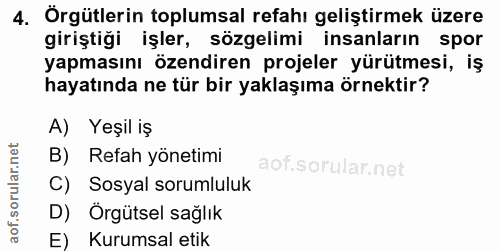 4. soru: Örgütlerin toplumsal refahı geliştirmek üzere giriştiği işler, sözgelimi insanların spor yapmasını özendiren projeler…