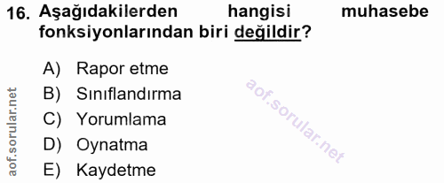 16. soru: Aşağıdakilerden hangisi muhasebe fonksiyonlarından biri değildir? A) Rapor etme orular.net B) Siniflandırma C) Yoruml…
