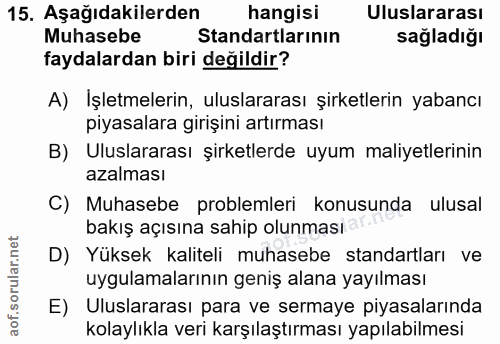 15. soru: Aşağıdakilerden hangisi Uluslararası Muhasebe Standartlarının sağladığı faydalardan biri değildir? A) İşletmelerin, u…
