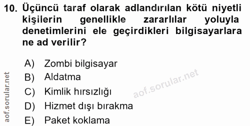 10. soru: Uçüncü taraf olarak adlandırılan kötü niyetli kişilerin genellikle zararlilar yoluyla denetimlerini ele geçirdikleri…