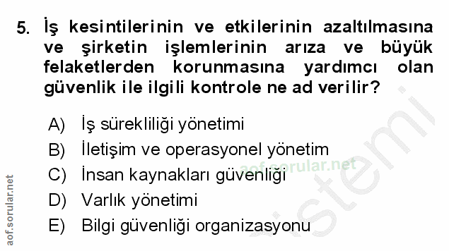 5. soru: Iş kesintilerinin ve etkilerinin azaltılmasına ve şirketin işlemlerinin arıza ve büyük felaketlerden korunmasına yard…