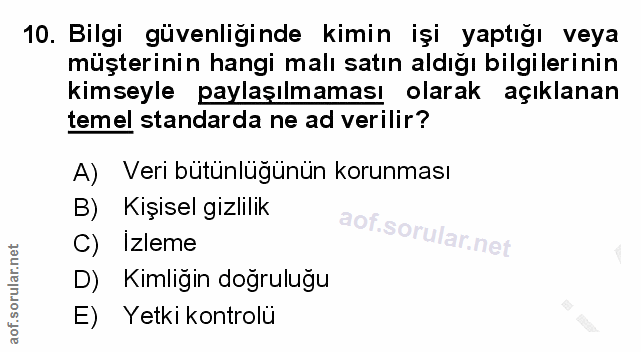 10. soru: Bilgi güvenliginde kimin işi yaptığı veya müşterinin hangi malı satın aldığı bilgilerinin kimseyle paylaşılmaması ola…