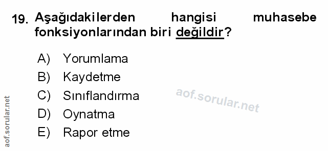 19. soru: Aşağıdakilerden hangisi muhasebe fonksiyonlarından biri değildir? A) Yorumlama B) Kaydetme C) Siniflandırma D) Oynatm…
