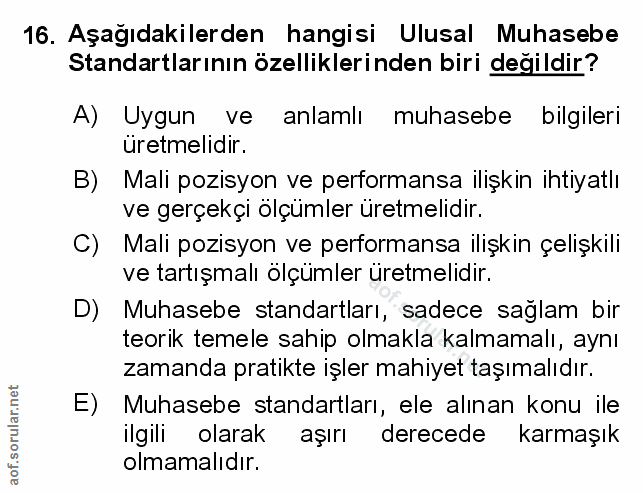 16. soru: Aşağıdakilerden hangisi Ulusal Muhasebe Standartlarının özelliklerinden biri değildir? A) Uygun ve anlamlı muhasebe b…