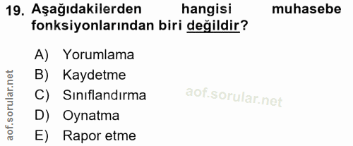 19. soru: Aşağıdakilerden hangisi muhasebe fonksiyonlarından biri değildir? A) Yorumlama B) Kaydetme C) Siniflandırma D) Oynatm…