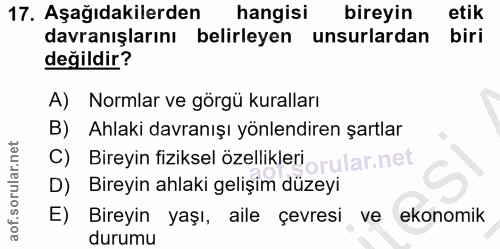 17. soru: Aşağıdakilerden hangisi bireyin etik davranışlarını belirleyen unsurlardan biri değildir? A) Normlar ve görgü kuralla…