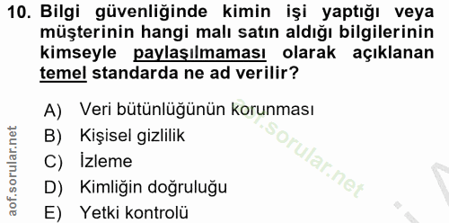 10. soru: Bilgi güvenliğinde kimin işi yaptığı veya müşterinin hangi malı satın aldığı bilgilerinin kimseyle paylaşılmaması ola…