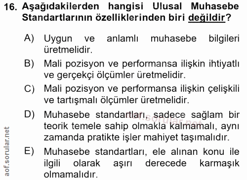 16. soru: Aşağıdakilerden hangisi Ulusal Muhasebe Standartlarının özelliklerinden biri değildir? A) Uygun ve anlamlı muhasebe b…
