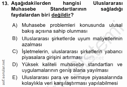 13. soru: Aşağıdakilerden hangisi Uluslararası Muhasebe Standartlarının sağladığı faydalardan biri değildir? A) Muhasebe proble…
