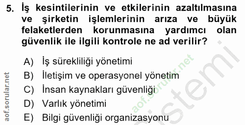 5. soru: İş kesintilerinin ve etkilerinin azaltılmasına ve şirketin işlemlerinin arıza ve büyük felaketlerden korunmasına yard…
