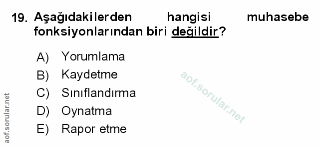 19. soru: Aşağıdakilerden hangisi muhasebe fonksiyonlarından biri değildir? A) Yorumlama B) Kaydetme C) Sınıflandırma D) Oynatm…