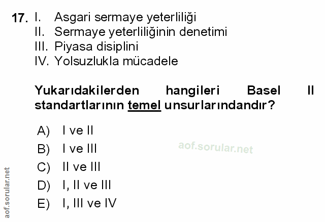 17. soru: l. Asgari sermaye yeterliliği Il. Sermaye yeterliliginin denetimi IlI. Piyasa disiplini IV. Yolsuzlukla mücadele Yuka…