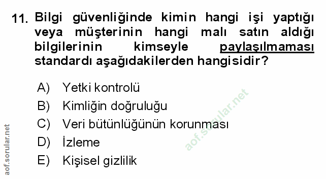 11. soru: Bilgi güvenliginde kimin hangi işi yaptığı veya müşterinin hangi malı satın aldığı bilgilerinin kimseyle paylaşılmama…
