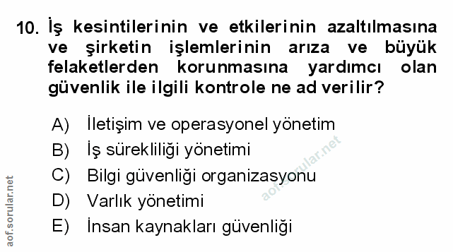 10. soru: İş kesintilerinin ve etkilerinin azaltılmasına ve şirketin işlemlerinin arıza ve büyük felaketlerden korunmasına yard…