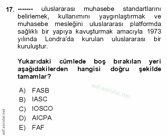 17. soru: - uluslararası muhasebe standartlarını belirlemek, kullanımını yaygınlaştırmak ve muhasebe meslegini uluslararası pla…