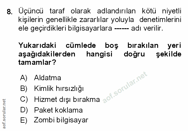 8. soru: Uçüncü taraf olarak adlandırılan kotü niyet! kişilerin genellikle zararlılar yoluyla denetimlerini ele geçirdikleri b…