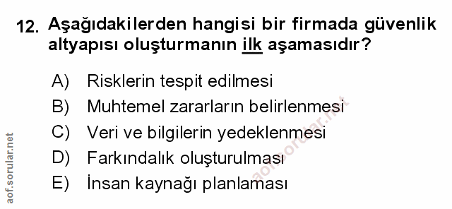 12. soru: Aşağıdakilerden hangisi bir firmada güvenlik altyapısı oluşturmanın ilk aşamasıdır? A) Risklerin tespit edilmesi B) M…
