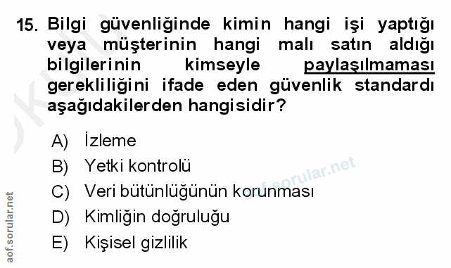 15. soru: Bilgi güvenliginde kimin hangi işi yaptığı veya müşterinin hangi malı satın • aldığı bilgilerinin kimseyle paylaşılma…
