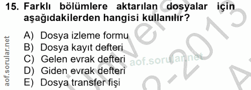15. soru: Farklı bölümlere aktarılan dosyalar için aşağıdakilerden hangisi kullanılır? A) Dosya izleme formu B) Dosya kayıt def…