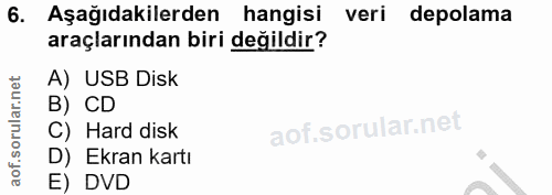 6. soru: Aşağıdakilerden hangisi veri depolama araçlarından biri değildir? A) USB Disk B) CD C) Hard disk D) Ekran kartı E) DVD