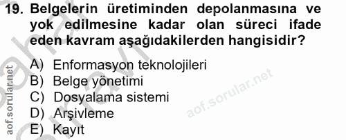 19. soru: Belgelerin üretiminden depolanmasına ve yok edilmesine kadar olan süreci ifade eden kavram aşağıdakilerden hangisidir…