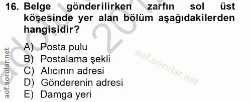 16. soru: Belge gönderilirken zarfın sol üst köşesinde yer alan bölüm aşağıdakilerden hangisidir? A) Posta pulu B) Postalama şe…