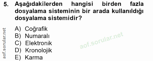 5. soru: Aşağıdakilerden hangisi birden fazla dosyalama sisteminin bir arada kullanıldığı dosyalama sistemidir? A) Coğrafik B)…