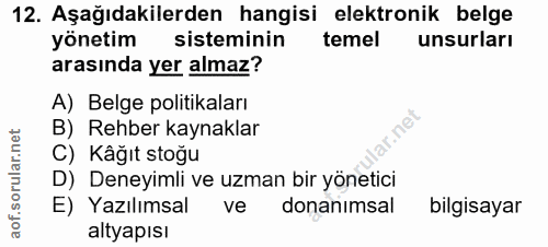 12. soru: Aşağıdakilerden hangisi elektronik belge yönetim sisteminin temel unsurları arasında yer almaz? A) Belge politikaları…