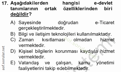 17. soru: Aşağıdakilerden hangisi e-devlet tanımlarının ortak özelliklerinden biri değildir? A) Sayesinde doğrudan e-Ticaret ge…
