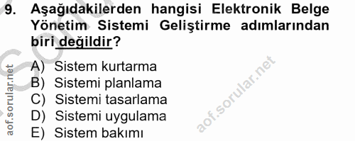 9. soru: Aşağıdakilerden hangisi Elektronik Belge Yönetim Sistemi Geliştirme adımlarından biri değildir? A) Sistem kurtarma B)…