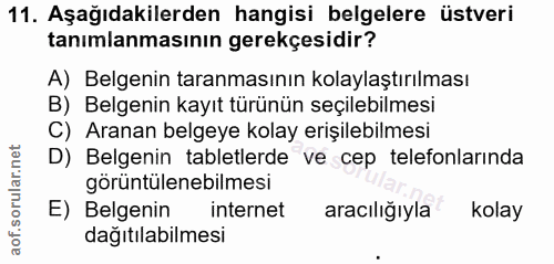 11. soru: Aşağıdakilerden hangisi belgelere üstveri tanımlanmasının gerekçesidir? A) Belgenin taranmasının kolaylaştırılması B)…