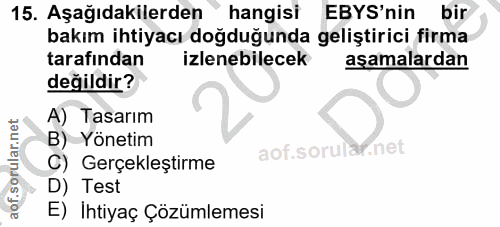 15. soru: Aşağıdakilerden hangisi EBYS'nin bir bakım ihtiyacı doğduğunda geliştirici firma tarafından izlenebilecek aşamalardan…