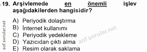 19. soru: Arşivlemede en önemli işlev aşağıdakilerden hangisidir? A) Periyodik dolaştırma B) Internet kullanımı D) Yazıcıdan çı…