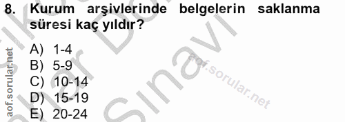 8. soru: Kurum arşivlerinde belgelerin saklanma süresi kaç yıldır? A) 1-4 B) 5-9 C) 10-14 ina' i. D) 15-19 E) 20-24