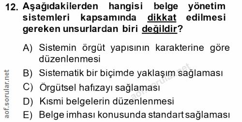 12. soru: Aşağıdakilerden hangisi belge yönetim sistemleri kapsamında dikkat edilmesi gereken unsurlardan biri değildir? A) Sis…