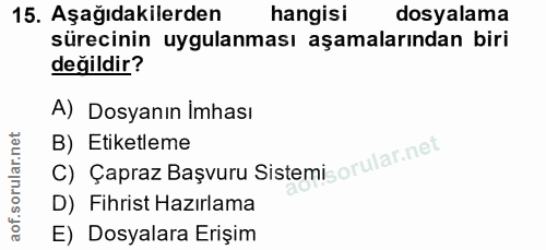 15. soru: Aşağıdakilerden hangisi dosyalama sürecinin uygulanması aşamalarından biri değildir? A) Dosyanın Imhası B) Etiketleme…