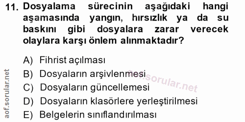 11. soru: Dosyalama sürecinin aşağıdaki hangi aşamasında yangın, hırsızlık ya da su baskını gibi dosyalara zarar verecek olayla…