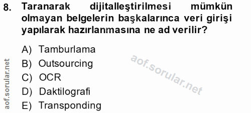 8. soru: Taranarak dijitalleştirilmesi mümkün olmayan belgelerin başkalarınca veri girişi yapılarak hazırlanmasına ne ad veril…