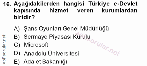 16. soru: Aşağıdakilerden hangisi Türkiye e-Devlet kapısında hizmet veren kurumlardan biridir? A) Şans Oyunları Genel Müdürlüğü…