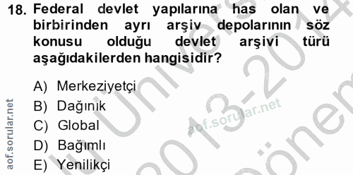 18. soru: Federal devlet yapılarına has olan ve birbirinden ayrı arşiv depolarının SÖZ konusu olduğu devlet arşivi türü aşağıda…