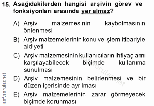 15. soru: Aşağıdakilerden hangisi arşivin görev ve fonksiyonları arasında yer almaz? A) Arşiv malzemesinin kaybolmasının önlenm…