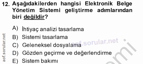 12. soru: Aşağıdakilerden hangisi Elektronik Belge Yönetim Sistemi geliştirme adımlarından biri değildir? A) İhtiyaç analizi ta…
