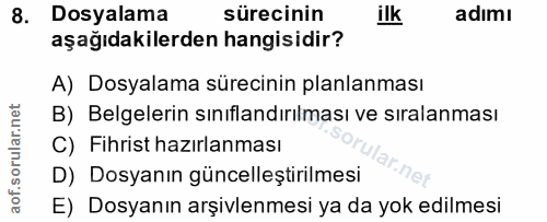8. soru: Dosyalama sürecinin ilk adımı aşağıdakilerden hangisidir? A) Dosyalama sürecinin planlanması B) Belgelerin sınıflandı…