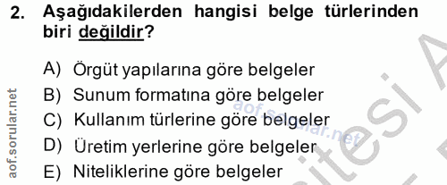 2. soru: Aşağıdakilerden hangisi belge türlerinden biri değildir? A) Örgüt yapılarına göre belgeler B) Sunum formatına göre be…